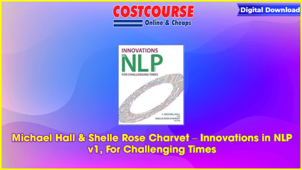 Michael Hall & Shelle Rose Charvet â€“ Innovations in NLP v1, For Challenging Times