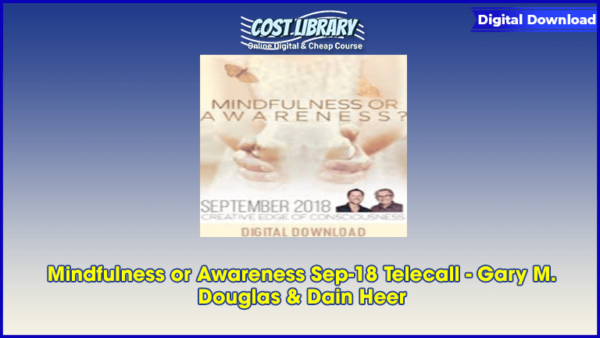 Mindfulness or Awareness Sep-18 Telecall â€“ Gary M. Douglas & Dain Heer
