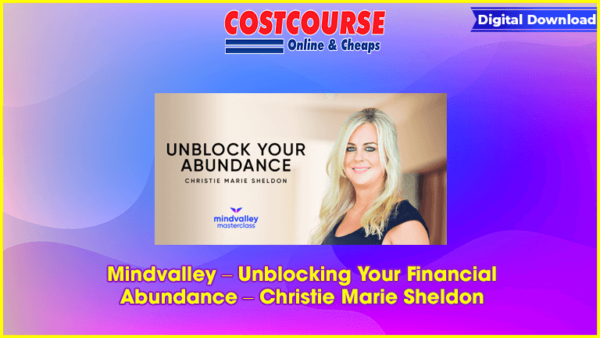 Mindvalley â€“ Unblocking Your Financial Abundance â€“ Christie Marie Sheldon