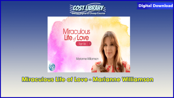 Miraculous Life of Love â€“ Marianne Williamson