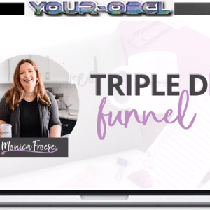 Monica Froese â€“ Triple Dip Funnel (The Ultimate Sales Funnel for Converting Cold Traffic into Loyal Customers)