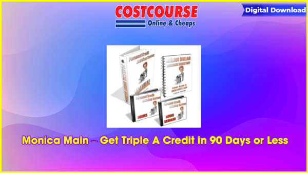 Monica Main â€“ Get Triple A Credit in 90 Days or Less