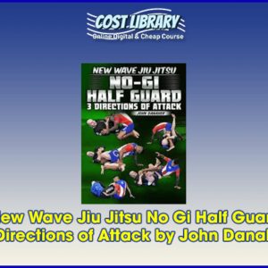 New Wave Jiu Jitsu No Gi Half Guard â€“ 3 Directions of Attack by John Danaher