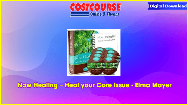 Now Healing â€“ Heal your Core Issue â€“ Elma Mayer