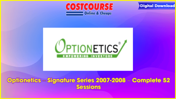 Optionetics â€“ Signature Series 2007-2008 â€“ Complete 52 Sessions