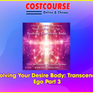 Orin â€“ Evolving Your Desire Body: Transcending Your Ego Part 3