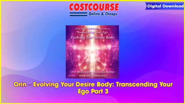 Orin â€“ Evolving Your Desire Body: Transcending Your Ego Part 3