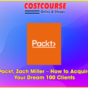 Packt, Zach Miller â€“ How to Acquire Your Dream 100 Clients