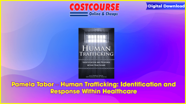 Pamela Tabor â€“ Human Trafficking: Identification and Response Within Healthcare