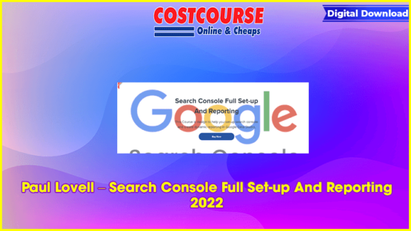 Paul Lovell â€“ Search Console Full Set-up And Reporting 2022