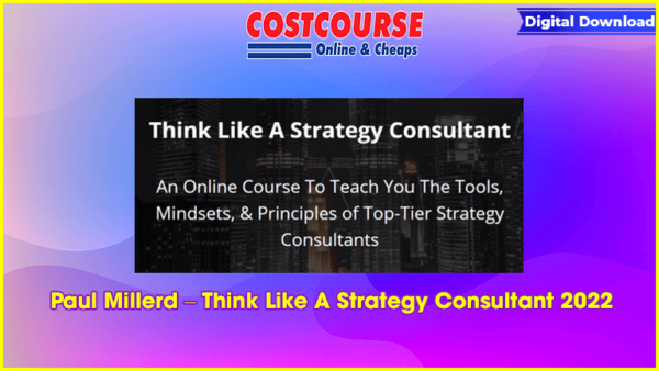 Paul Millerd â€“ Think Like A Strategy Consultant 2022