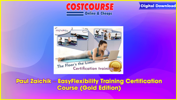 Paul Zaichik â€“ EasyFlexibility Training Certification Course (Gold Edition)