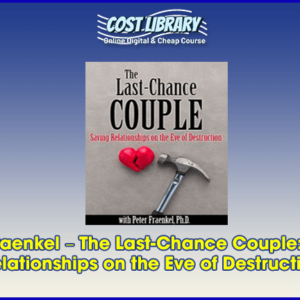 Peter Fraenkel â€“ The Last-Chance Couple: Saving Relationships on the Eve of Destruction