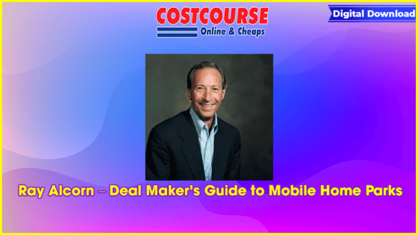 Ray Alcorn â€“ Deal Makerâ€™s Guide to Mobile Home Parks
