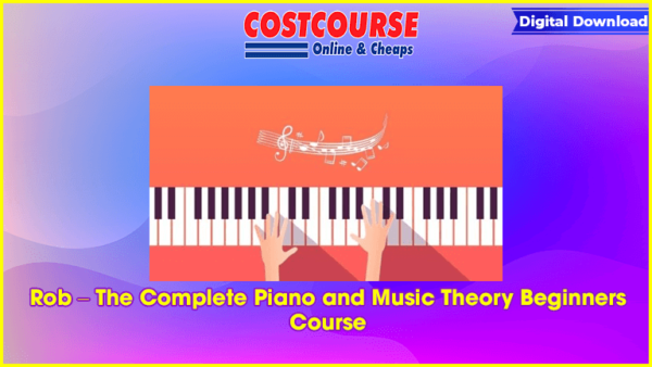 Rob â€“ The Complete Piano and Music Theory Beginners Course
