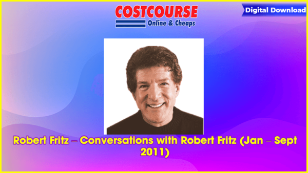 Robert Fritz â€“ Conversations with Robert Fritz (Jan â€“ Sept 2011)