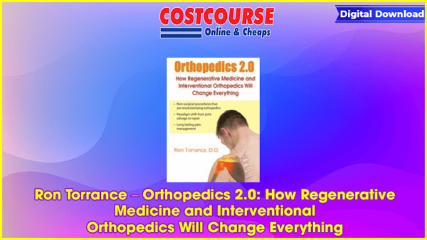 Ron Torrance â€“ Orthopedics 2.0: How Regenerative Medicine and Interventional Orthopedics Will Change Everything