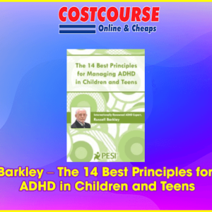 Russell A. Barkley â€“ The 14 Best Principles for Managing ADHD in Children and Teens