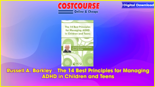 Russell A. Barkley â€“ The 14 Best Principles for Managing ADHD in Children and Teens