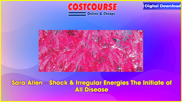 Sara Allen â€“ Shock & Irregular Energies The Initiate of All Disease