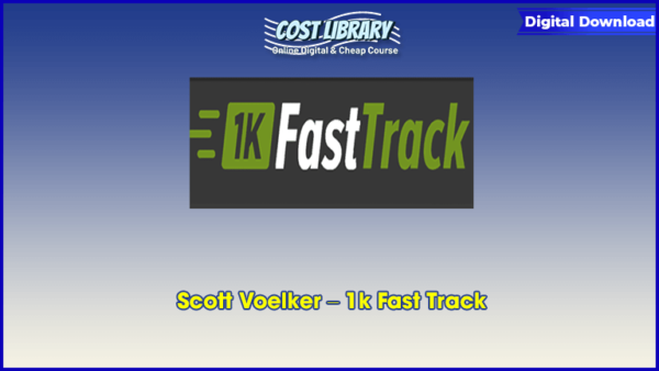 Scott Voelker â€“ 1k Fast Track