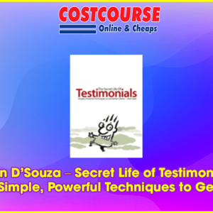 Sean Dâ€™Souza â€“ Secret Life of Testimonials: Simple, Powerful Techniques to Get
