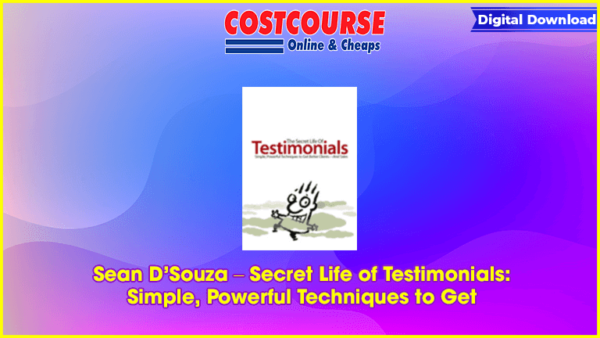 Sean Dâ€™Souza â€“ Secret Life of Testimonials: Simple, Powerful Techniques to Get