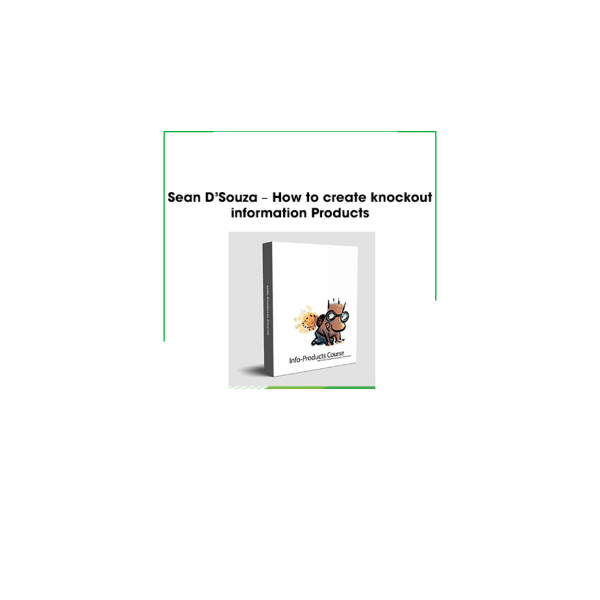 Sean Dâ€™Souza â€“ How to Create Knockout Information Products