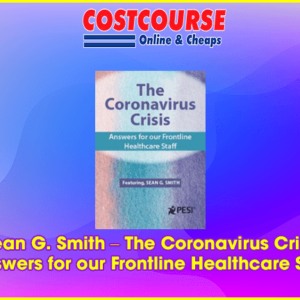 Sean G. Smith â€“ The Coronavirus Crisis: Answers for our Frontline Healthcare Staff