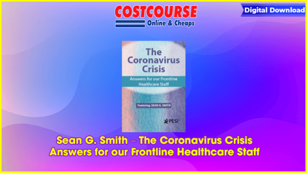 Sean G. Smith â€“ The Coronavirus Crisis: Answers for our Frontline Healthcare Staff