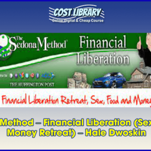 Sedona Method â€“ Financial Liberation (Sex, Food & Money Retreat) â€“ Hale Dwoskin