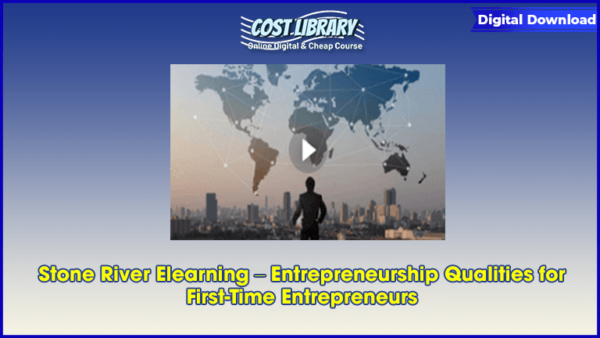 Stone River Elearning â€“ Entrepreneurship Qualities for First-Time Entrepreneurs