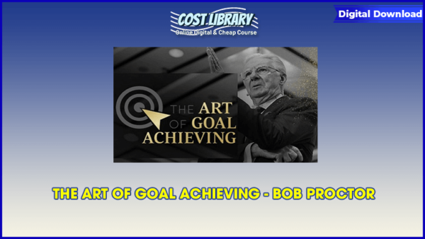 THE ART OF GOAL ACHIEVING â€“ BOB PROCTOR