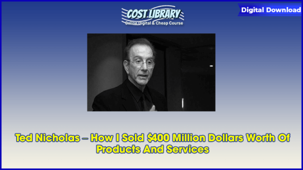 Ted Nicholas â€“ How I Sold $400 Million Dollars Worth Of Products And Services