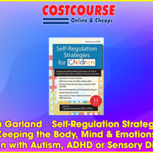Teresa Garland â€“ Self-Regulation Strategies for Children: Keeping the Body, Mind & Emotions on Task in Children with Autism, ADHD or Sensory Disorders