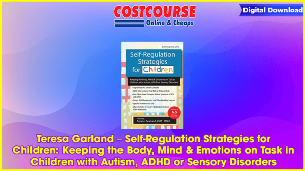 Teresa Garland â€“ Self-Regulation Strategies for Children: Keeping the Body, Mind & Emotions on Task in Children with Autism, ADHD or Sensory Disorders