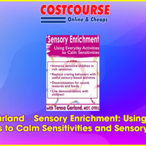 Teresa Garland â€“ Sensory Enrichment: Using Everyday Activities to Calm Sensitivities and Sensory Craving