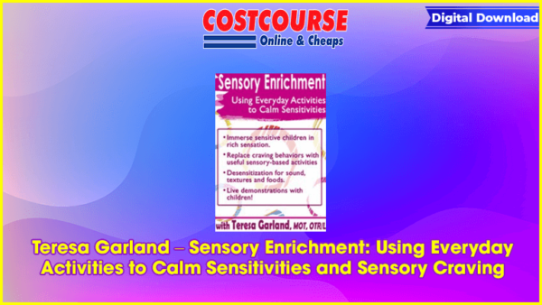 Teresa Garland â€“ Sensory Enrichment: Using Everyday Activities to Calm Sensitivities and Sensory Craving