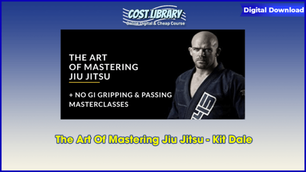 The Art Of Mastering Jiu Jitsu â€“ Kit Dale