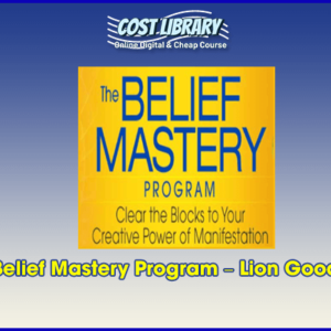 The Belief Mastery Program â€“ Lion Goodman