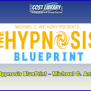 The Hypnosis BluePrint â€“ Michael C. Anthony