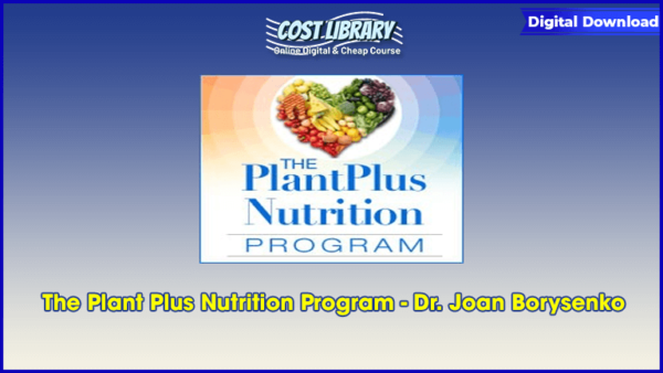 The Plant Plus Nutrition Program â€“ Dr. Joan Borysenko