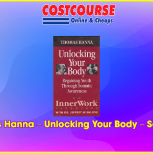 Thomas Hanna â€“ Unlocking Your Body â€“ Somatics