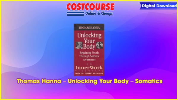 Thomas Hanna â€“ Unlocking Your Body â€“ Somatics