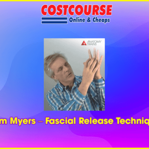 Tom Myers â€“ Fascial Release Technique