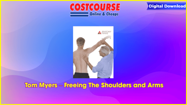 Tom Myers â€“ Freeing The Shoulders and Arms