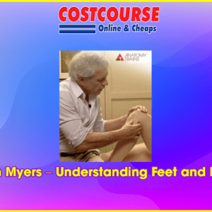 Tom Myers â€“ Understanding Feet and Legs