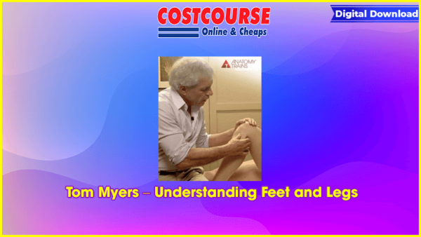 Tom Myers â€“ Understanding Feet and Legs