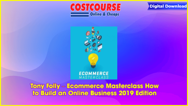 Tony Folly â€“ Ecommerce Masterclass How to Build an Online Business 2019 Edition