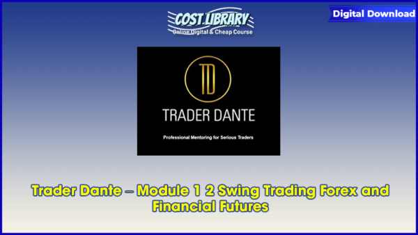 Trader Dante â€“ Module 1 2 Swing Trading Forex and Financial Futures